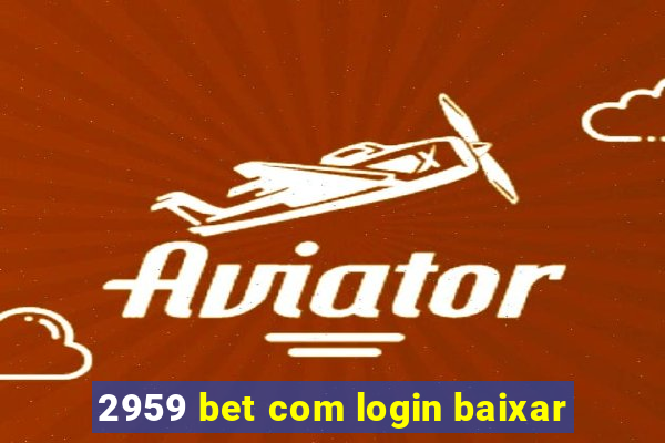 2959 bet com login baixar